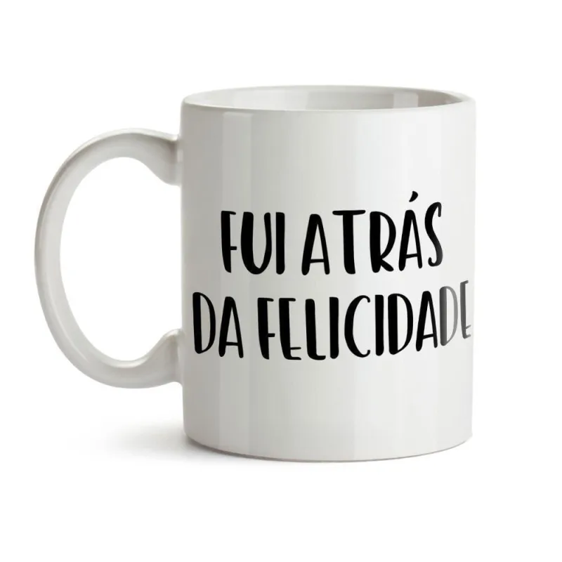 Caneca Fui Atrás Da Felicidade - Não Disponível - Utilidades Domesticas
