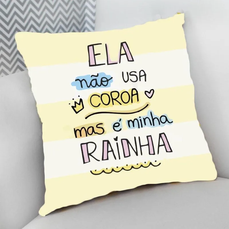 Almofada Cheia 25x25 Ela Não Usa Coroa Mas é Minha Rainha