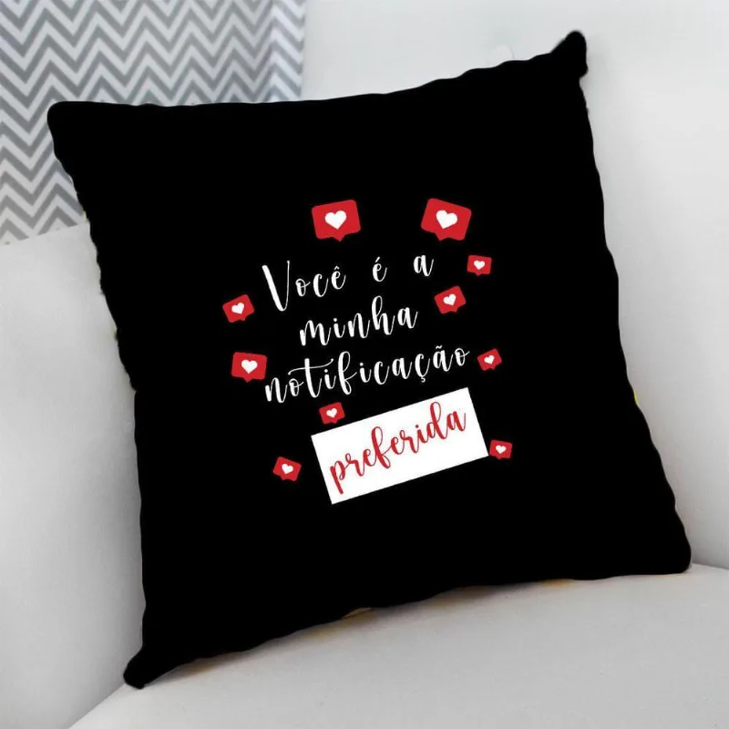 Almofada com Zíper 40x40 Você é Minha Notificação Preferida - DELUZZ