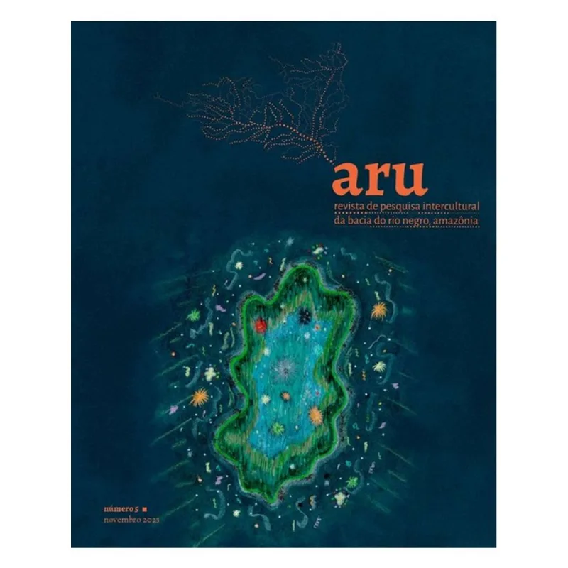 ARU - REVISTA DE PESQUISA INTERCULTURAL DA BACIA DO RIO NEGRO, AMAZÔNIA - VOL. 5