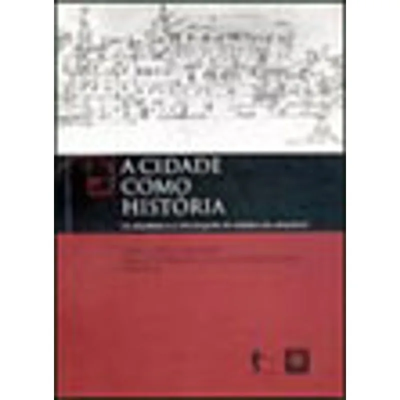 CIDADE COMO HISTORIA, A - OS ARQUITETOS E A HISTORIOGRAFIA DA CIDADE E DO URBANISMO