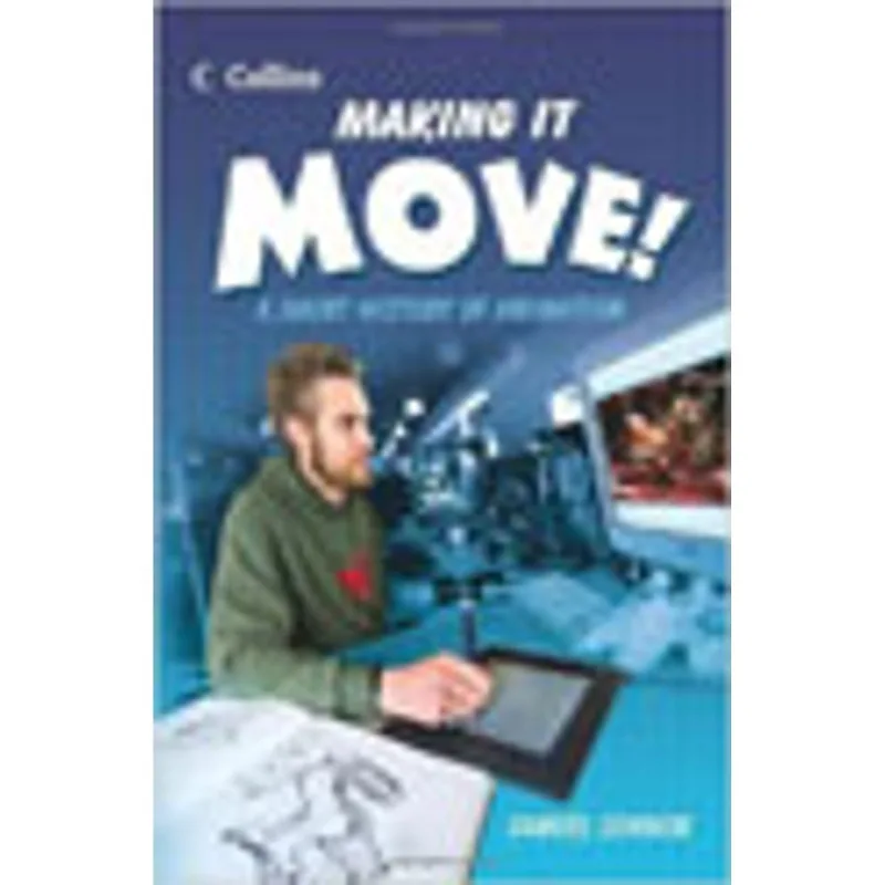 MAKING IT MOVE! A SHORT HISTORY OF ANIMATION