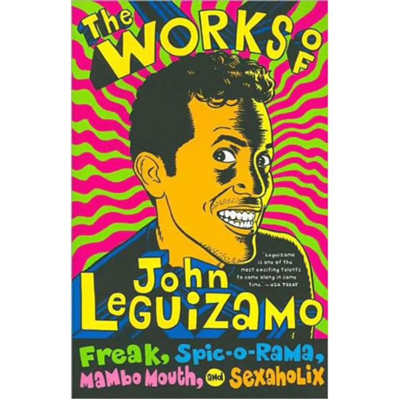 WORKS OF JOHN LEQUIZAMO, THE - FREAK, SPIC-O-RAMA, MAMBO MOUTH, AND SEXAHOLIX