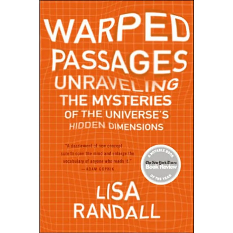 WARPED PASSAGES - UNRAVELING THE MYSTERIES OF THE UNIVERSE'S HIDDEN DIMENSIONS