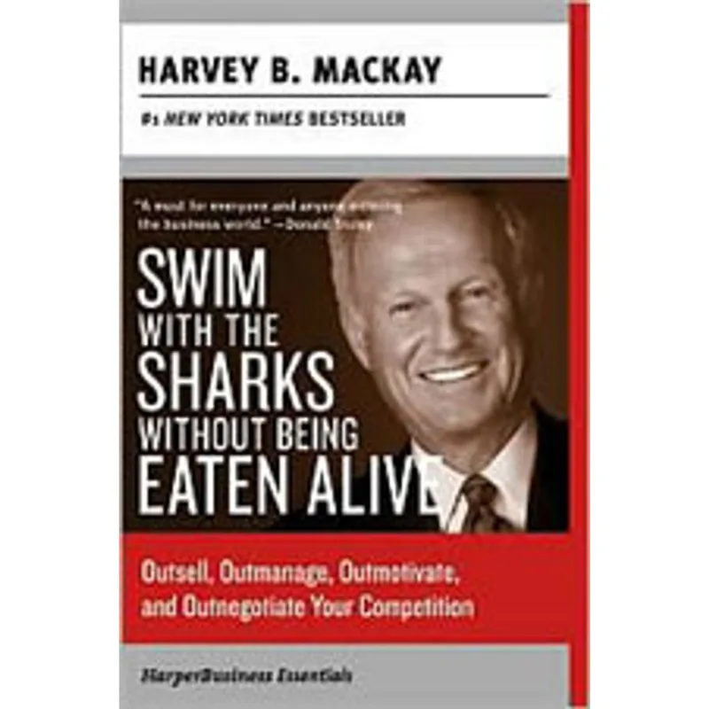 SWIM WITH THE SHARKS WITHOUT BEING EATEN ALIVE - OUTSELL, OUTMAGE, OUTMOTIVATE, AND OUTNEGOTIATE