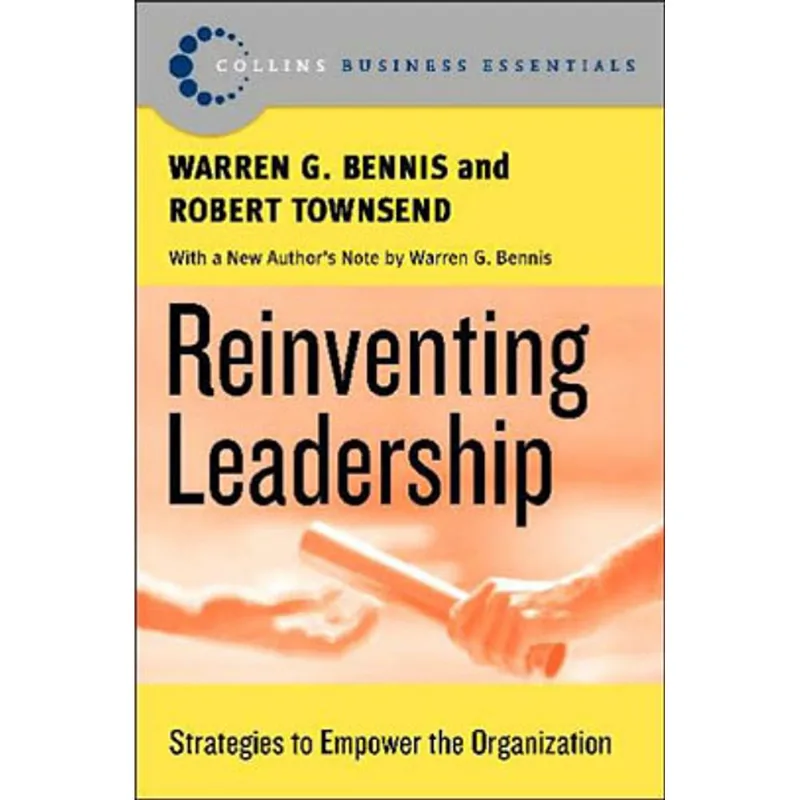 REINVENTING LEADERSHIP - STRATEGIES TO EMPOWER THE ORGANIZATION