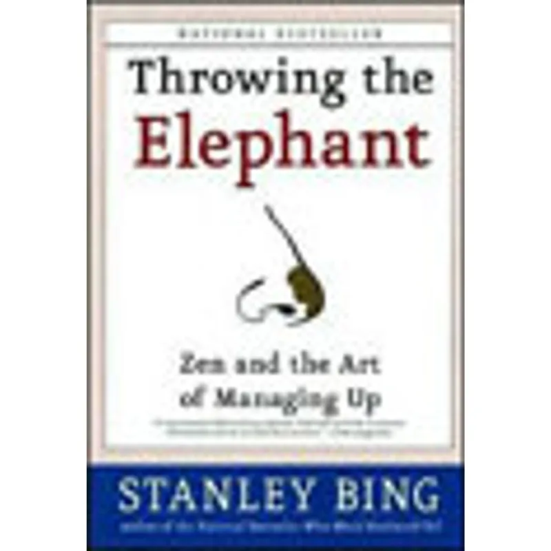 THROWING THE ELEPHANT - ZEN AND THE ART OF MANAGING UP