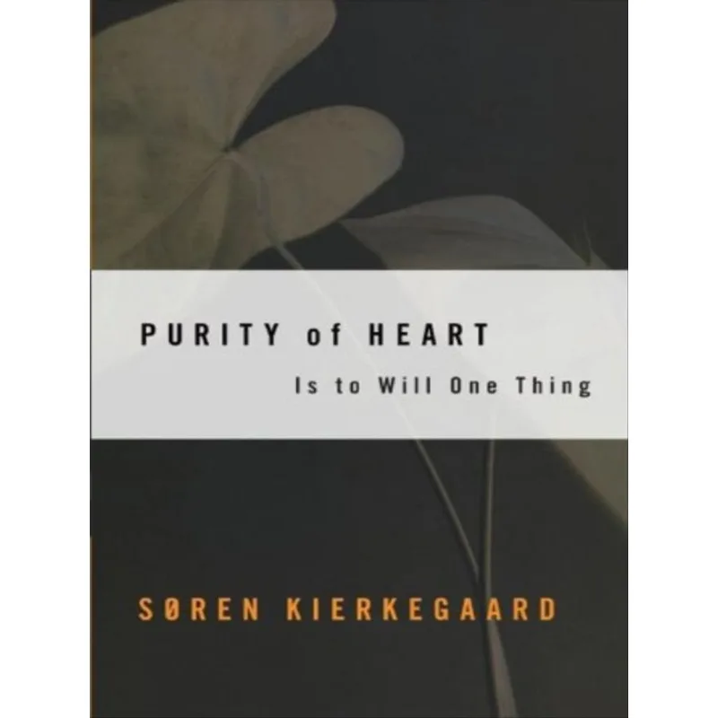 PURITY OF HEART - IS TO WILL ONE THING