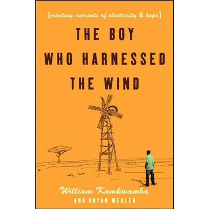 BOY WHO HARNESSED THE WIND, THE - CREATING CURRENTS OF ELECTRICITY AND HOPE