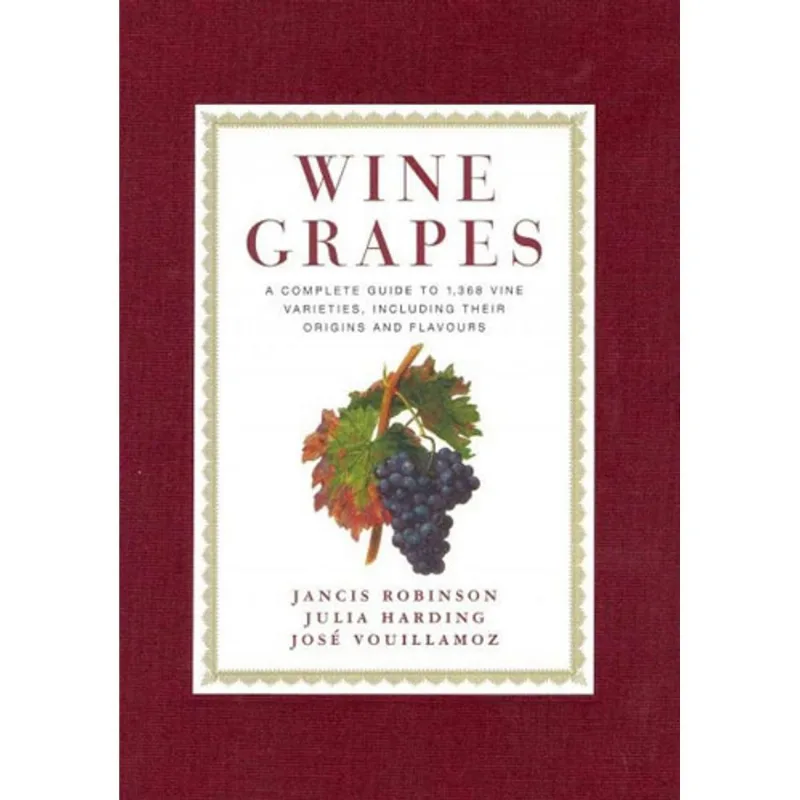 WINE GRAPES - A COMPLETE GUIDE TO 1,368 VINE VARIETIES, INCLUDING THEIR ORIGINS AND FLAVOURS