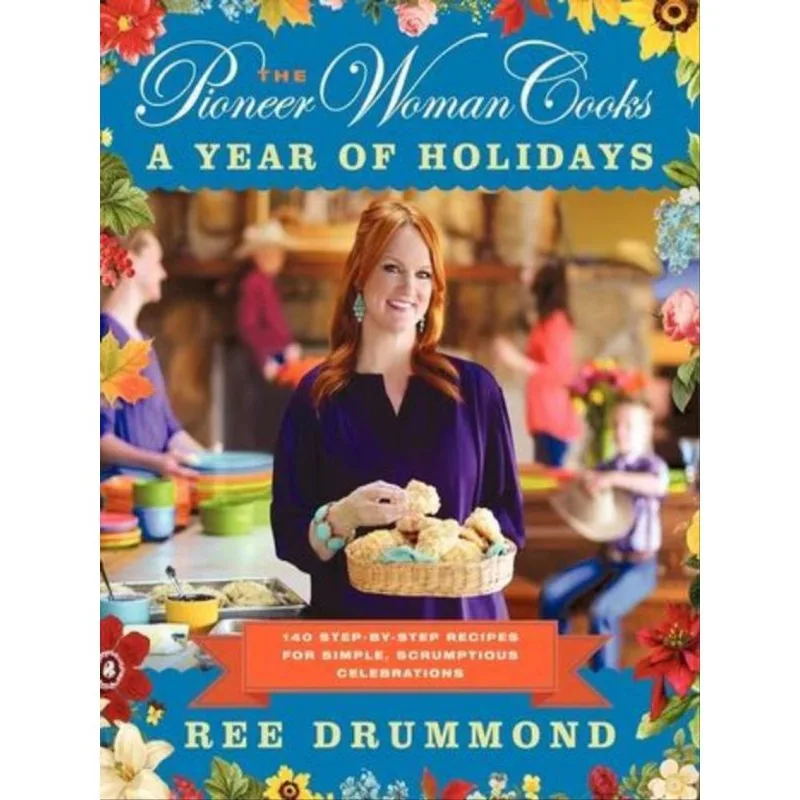 THE PIONEER WOMAN COOKS - A YEAR OF HOLIDAYS