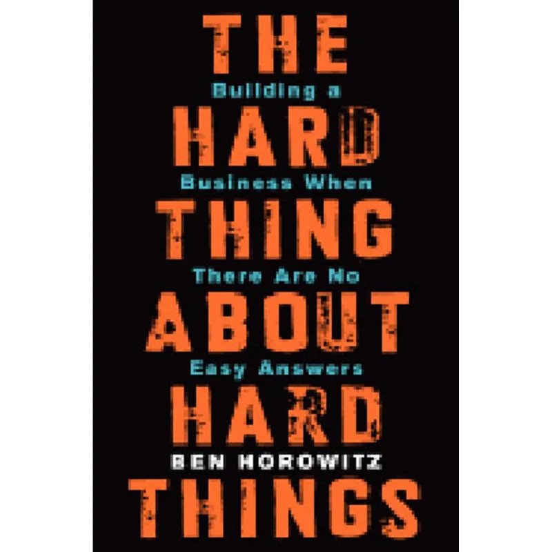 THE HARD THING ABOUT HARD THINGS