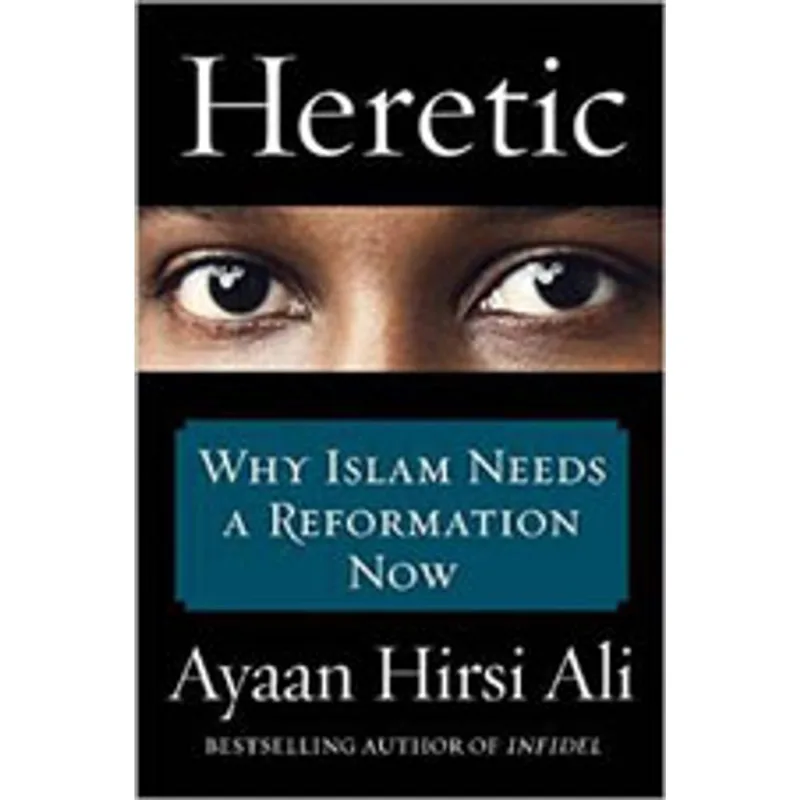 HERETIC - WHY ISLAM NEEDS A REFORMATION NOW