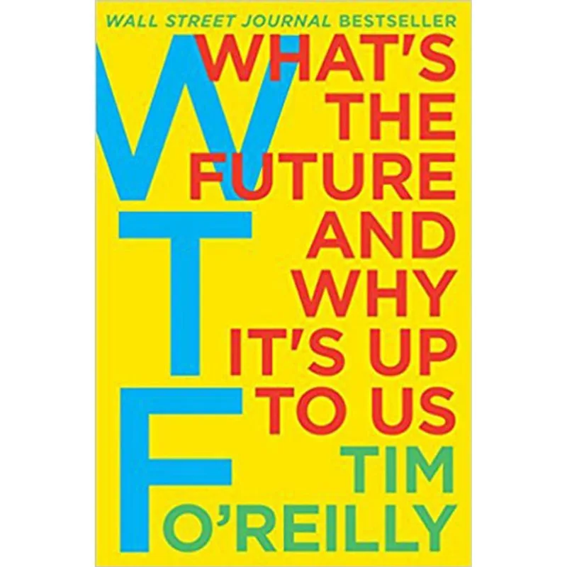 WTF - WHAT'S THE FUTURE AND WHY IT'S UP TO US