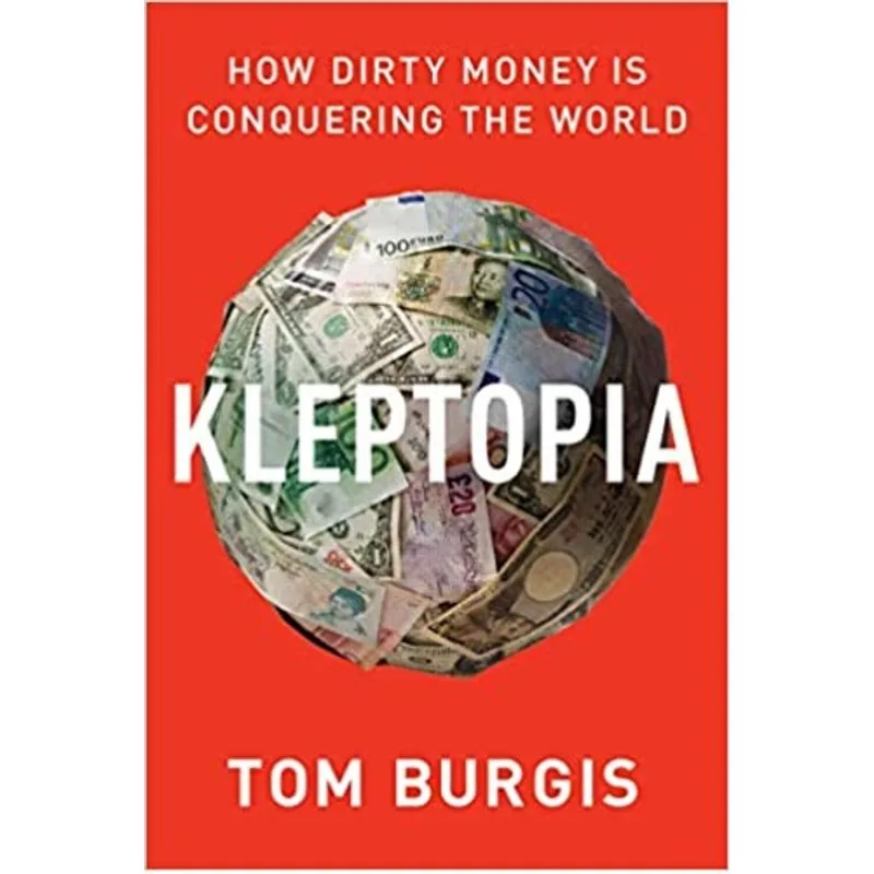 KLEPTOPIA - HOW DIRTY MONEY IS CONQUERING THE WORLD
