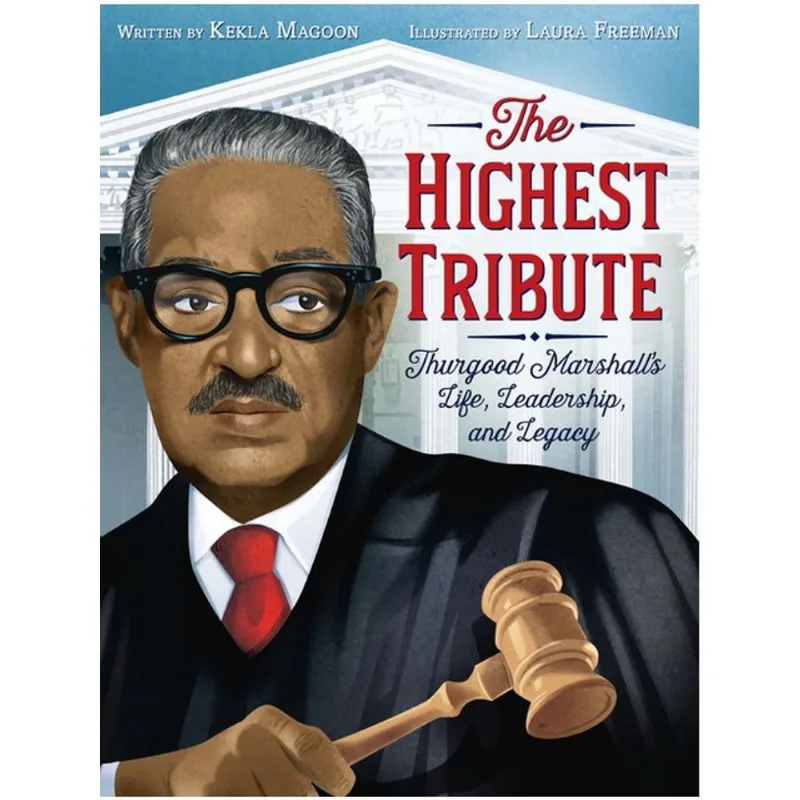 THE HIGHEST TRIBUTE - THURGOOD MARSHALL'S LIFE, LEADERSHIP, AND LEGACY
