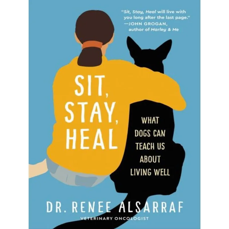 SIT, STAY, HEAL - WHAT DOGS CAN TEACH US ABOUT LIVING WELL