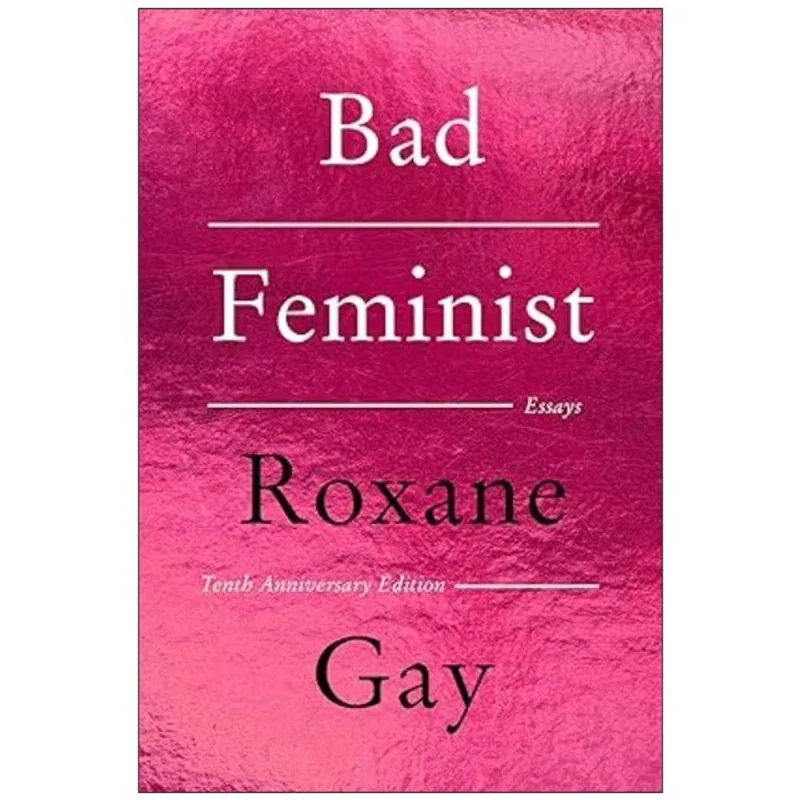 BAD FEMINIST - TENTH ANNIVERSARY LIMITED COLLECTOR'S EDITION - ESSAYS