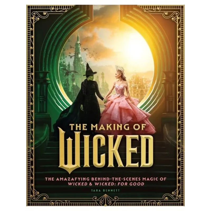 THE MAKING OF WICKED - THE AMAZAFYING BEHIND-THE-SCENES MAGIC OF WICKED & WICKED: FOR GOOD
