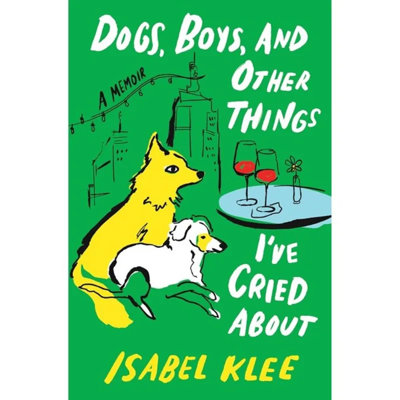 DOGS, BOYS, AND OTHER THINGS I'VE CRIED ABOUT - A MEMOIR