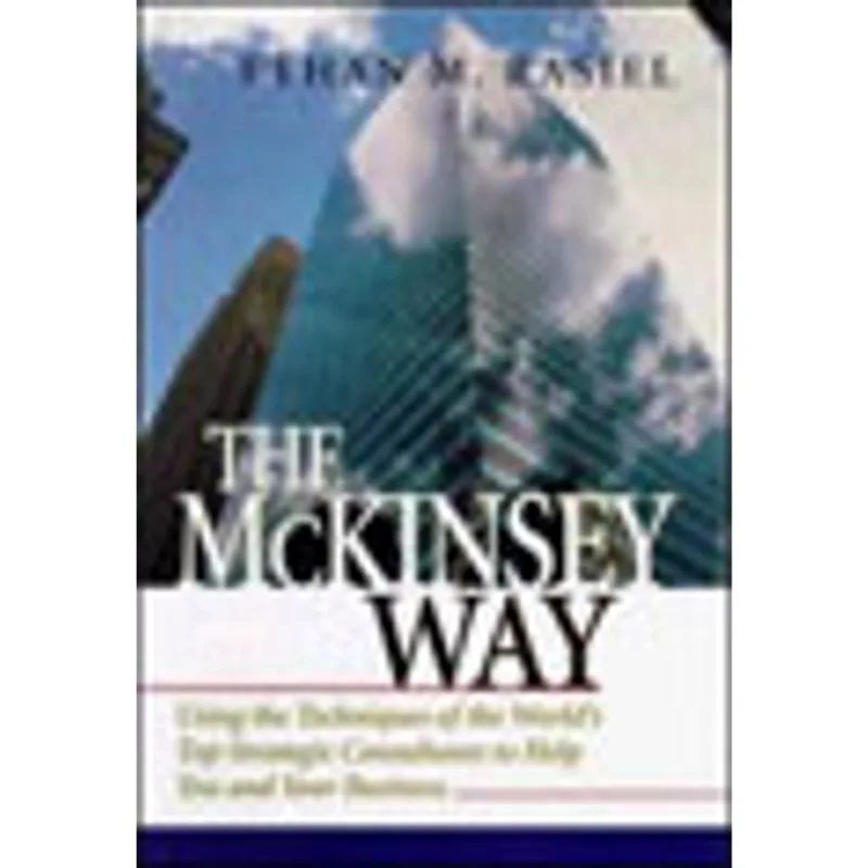 MCKINSEY WAY - USING THE TECHNIQUES OF THE WORLD'S TOP STRATEGIC CONSULTANTS TO HELP YOU
