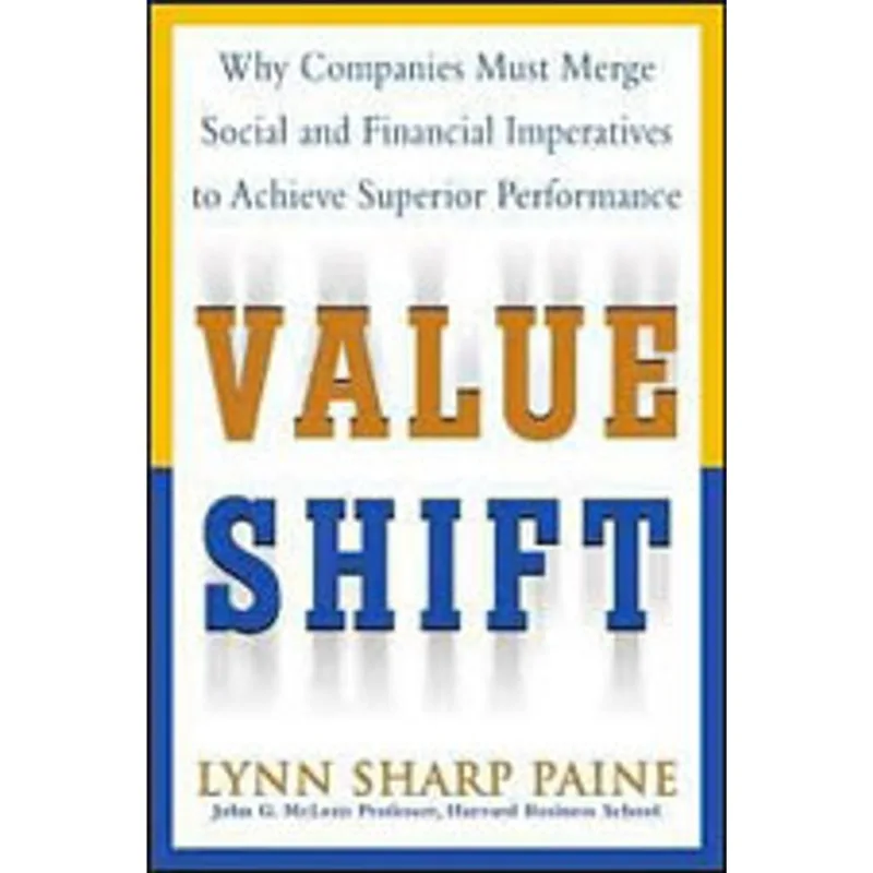 VALUE SHIFT - WHY COMPANIES MUST MERGE SOCIAL AND FINANCIAL IMPERATIVES TO ACHIEVE SUPERIOR PERFOM.