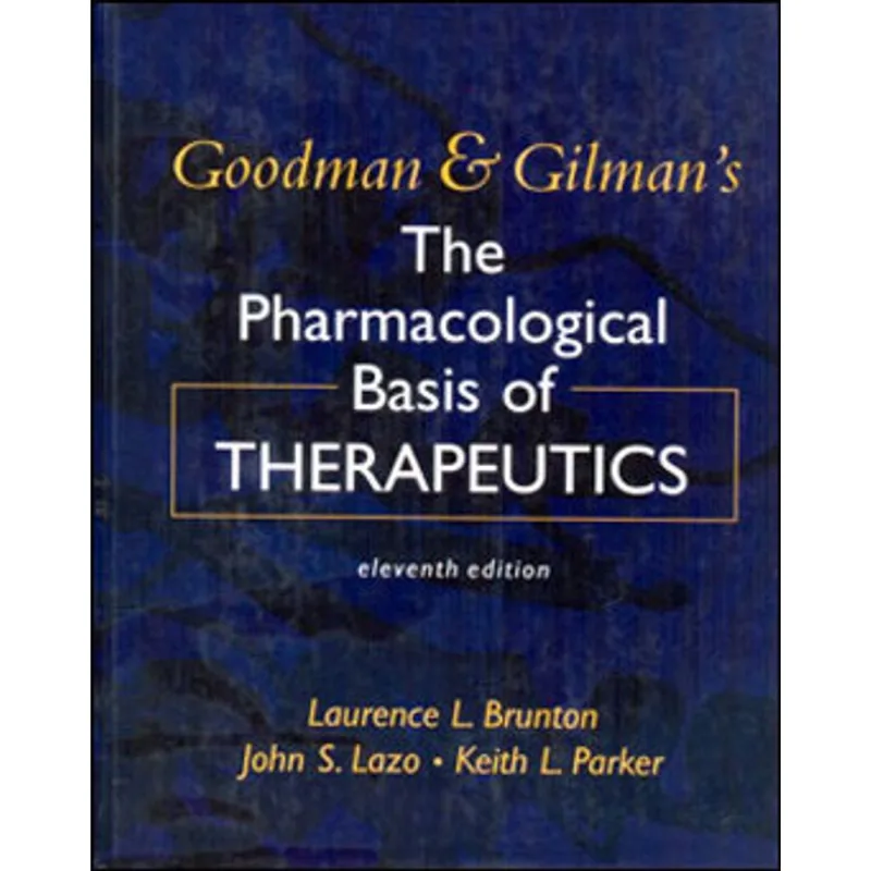 GOODMAN AND GILMAN'S THE PHARMACOLOGICAL BASIS OF THERAPEUTICS