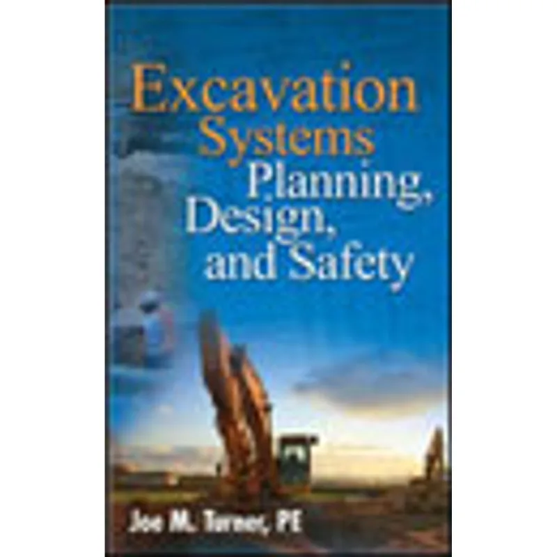 EXCAVATION SYSTEMS PLANNING, DESIGN, AND SAFETY