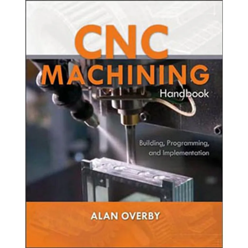 CNC MACHINING HANDBOOK - BUILDING, PROGRAMMING AND IMPLEMENTATION