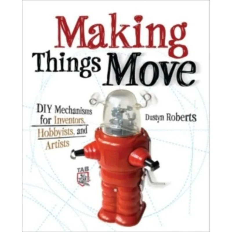 MAKING THINGS MOVE DIY MECHANISMS