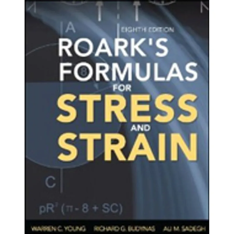 ROARK'S FORMULAS FOR STRESS AND STRAIN