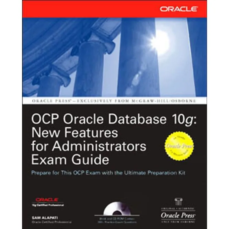 OCP ORACLE DATABASE 10G: NEW FEATURES FOR ADMINISTRATORS - EXAM GUIDE