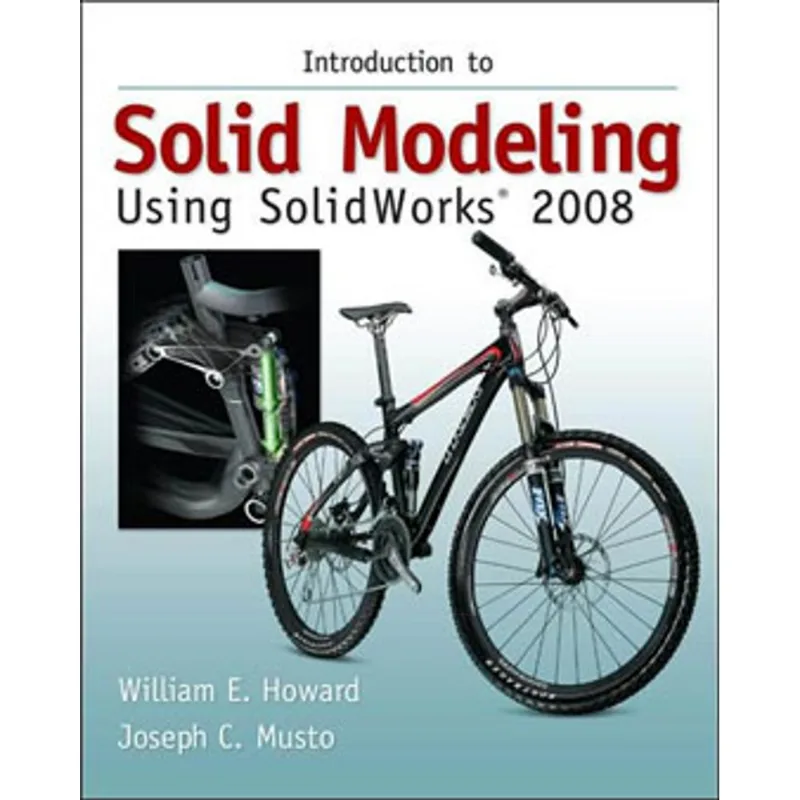 INTRODUCTION TO SOLID MODELING USING SOLIDWORKS 2008 WITH SOLID WORKS STUDENT DESIGN KIT