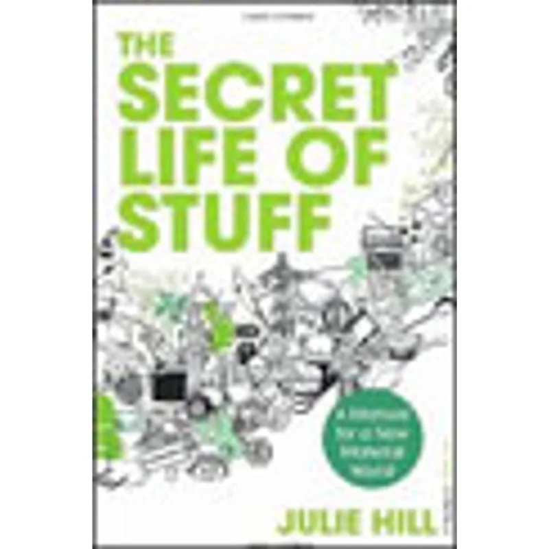 SECRET LIFE OF STUFF, THE - A MANUAL FOR A NEW MATERIAL WORLD
