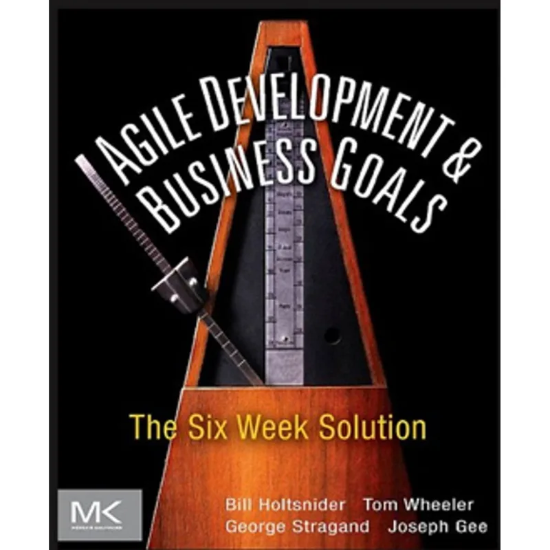 AGILE DEVELOPMENT AND BUSINESS GOALS - THE SIX WEEK SOLUTION