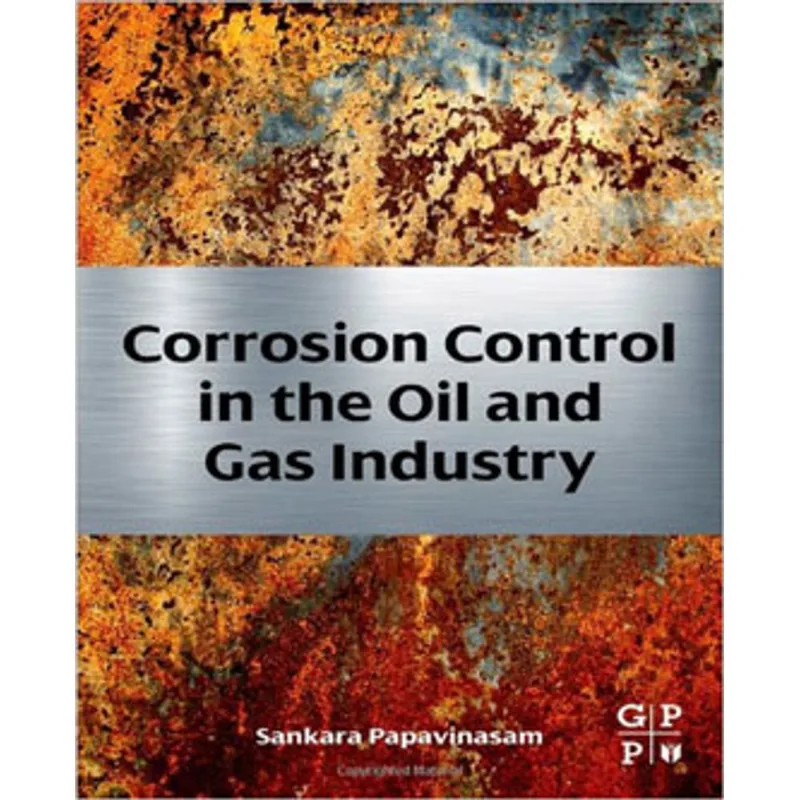 CORROSION CONTROL IN THE OIL AND GAS INDUSTRY