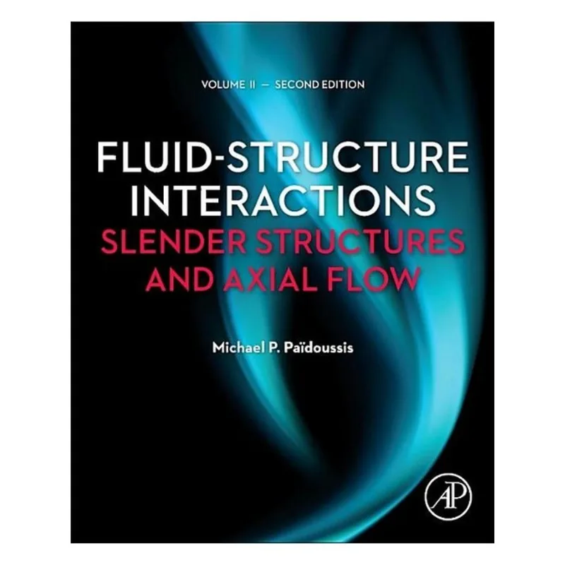 FLUID-STRUCTURE INTERACTIONS - SLENDER STRUCTURES AND AXIAL FLOW - VOL. 2