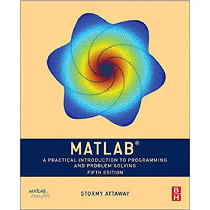 MATLAB: A PRACTICAL INTRODUCTION TO PROGRAMMING AND PROBLEM SOLVING