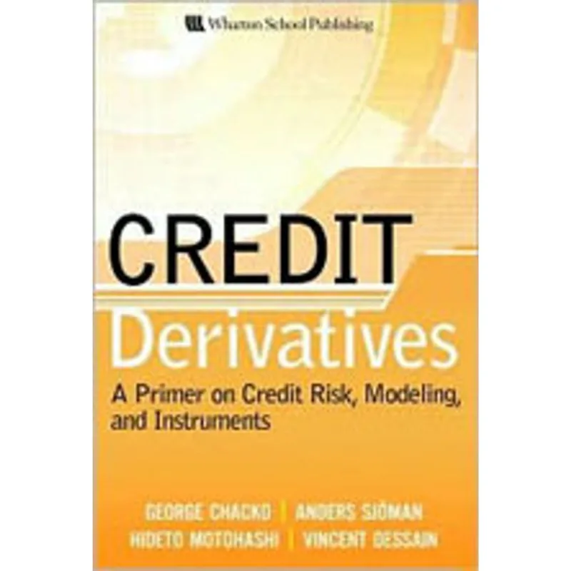 CREDIT DERIVATIVES - A PRIMER ON CREDIT RISK, MODELING, AND INSTRUMENTS