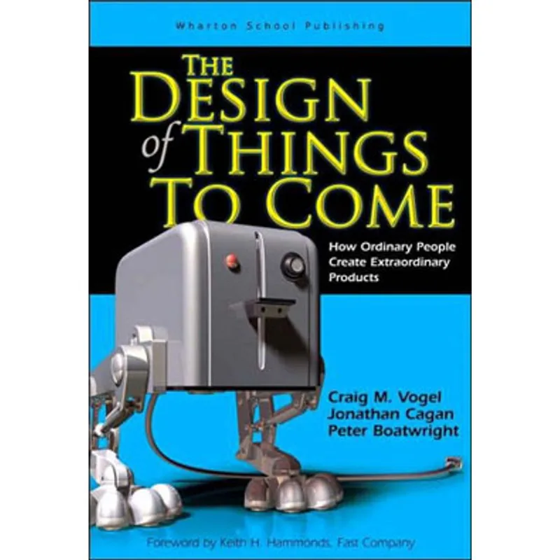 DESIGN OF THINGS TO COME, THE - HOW ORDINARY PEOPLE CREATE EXTRAORDNARY PRODUCTS