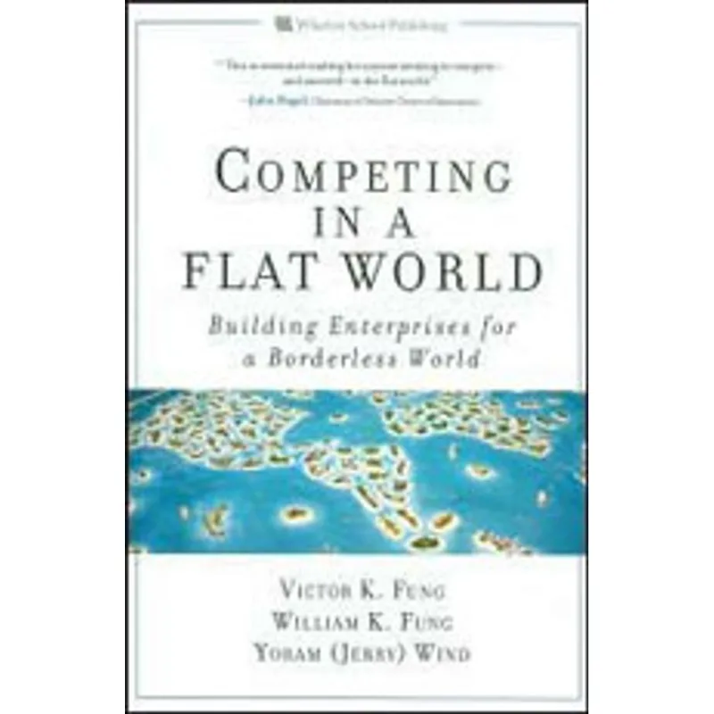 COMPETING IN A FLAT WORLD - BUILDING ENTERPRISES FOR A BORDERLESS WORLD
