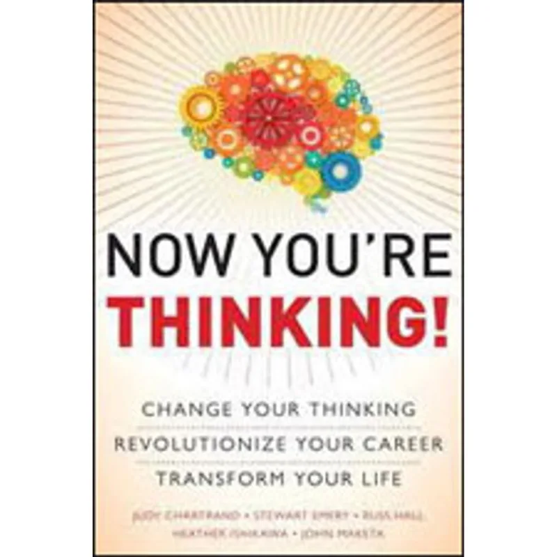 NOW YOU'RE THINKING! CHANGE YOUR THINKING...REVOLUTIONIZE YOUR CAREER...TRANSFORM YOUR LIFE