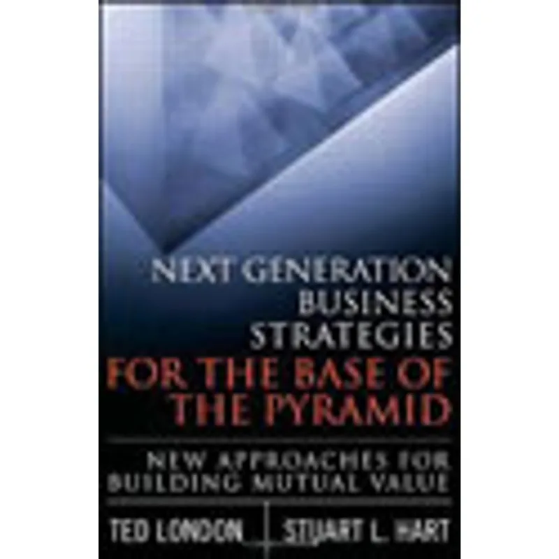 NEXT GENERATION BUSINESS STRATEGIES FOR THE BASE OF THE PYRAMID