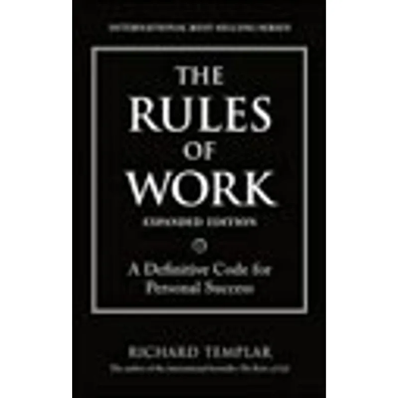 RULES OF WORK, THE EXPANDED EDITION - A DEFINITIVE CODE FOR PERSONAL SUCCESS