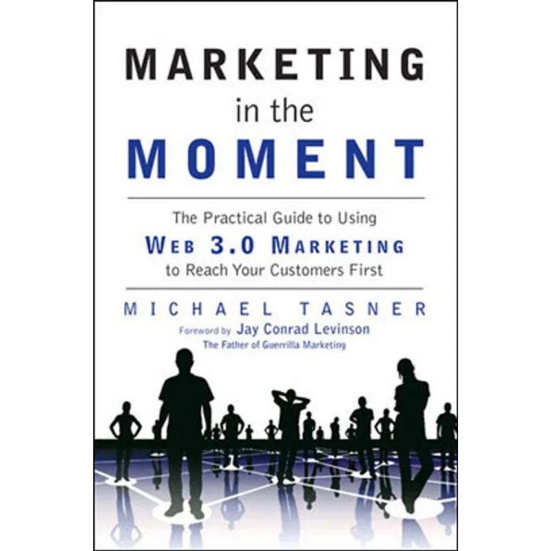 MARKETING IN THE MOMENT - THE PRACTICAL GUIDE TO USING WEB 3.0 MARKETING