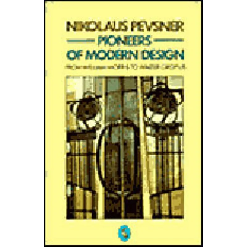 PIONEERS OF MODERN DESIGN - FROM WILLIAM MORRIS TO WALTER GROPIUS