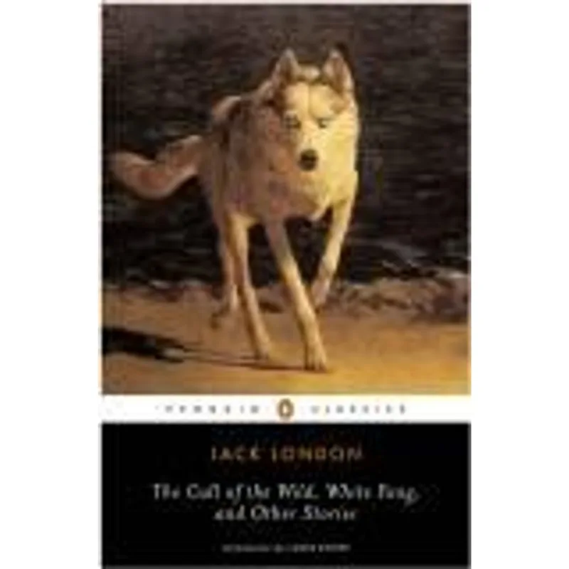 Call of The Wild, White Fang and Other Stories, The The Call of The Wild, White Fang and Other Stories