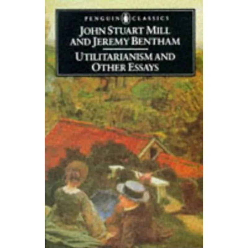 UTILITARIANISM AND OTHER ESSAYS