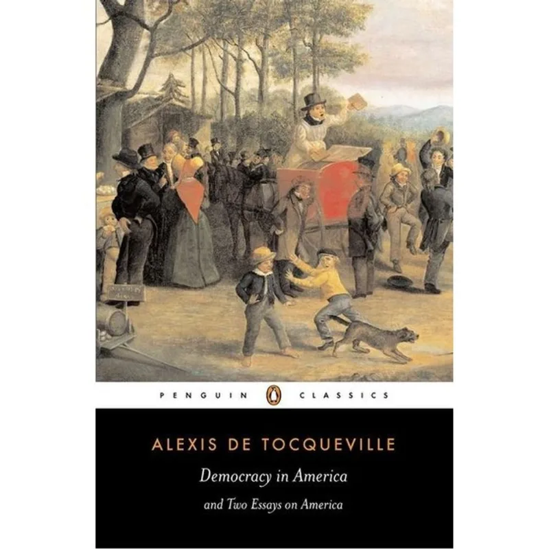 DEMOCRACY IN AMERICA AND TWO ESSAYS ON AMERICA
