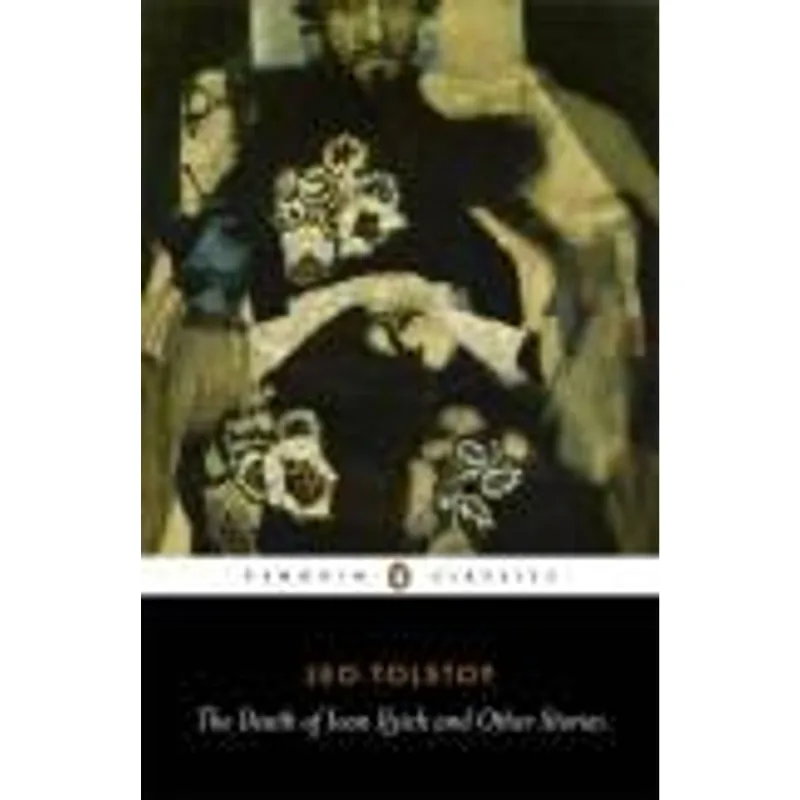 Death of Ivan Ilyich and Other Stories, The The Death of Ivan Ilyich and Other Stories